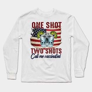 One Shot..Two Shots Call Me Vaccinated Long Sleeve T-Shirt